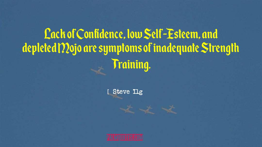 Steve Ilg Quotes: Lack of Confidence, low Self-Esteem,