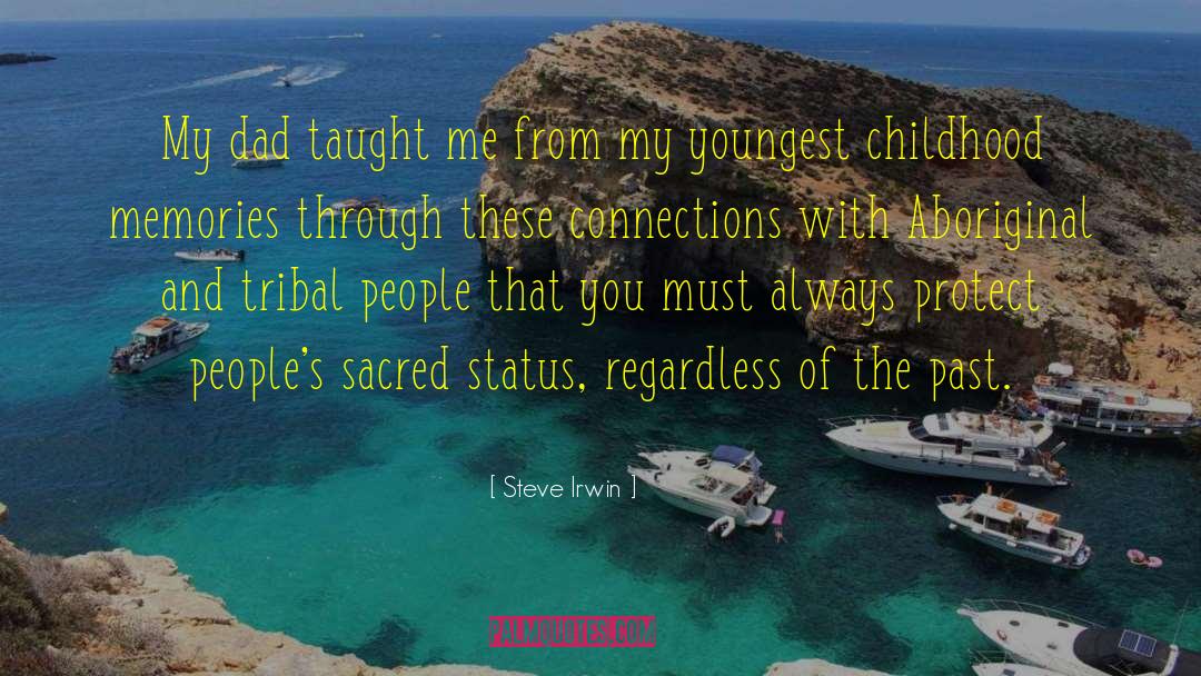 Steve Irwin Quotes: My dad taught me from