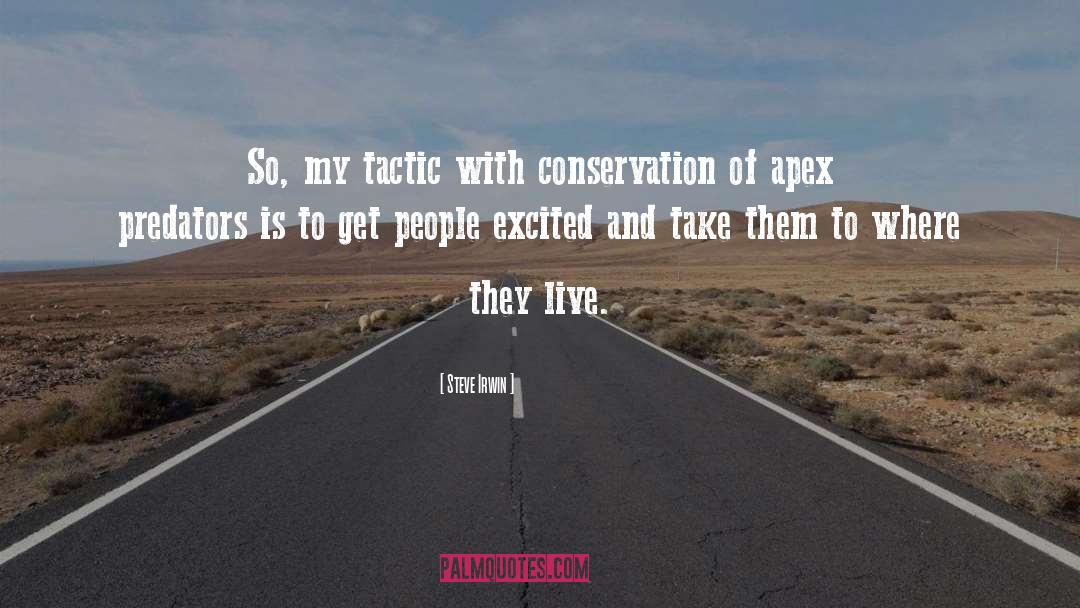 Steve Irwin Quotes: So, my tactic with conservation