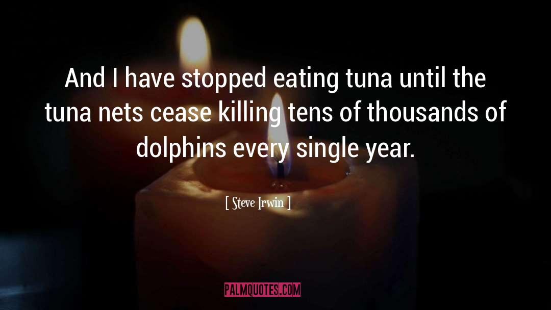 Steve Irwin Quotes: And I have stopped eating