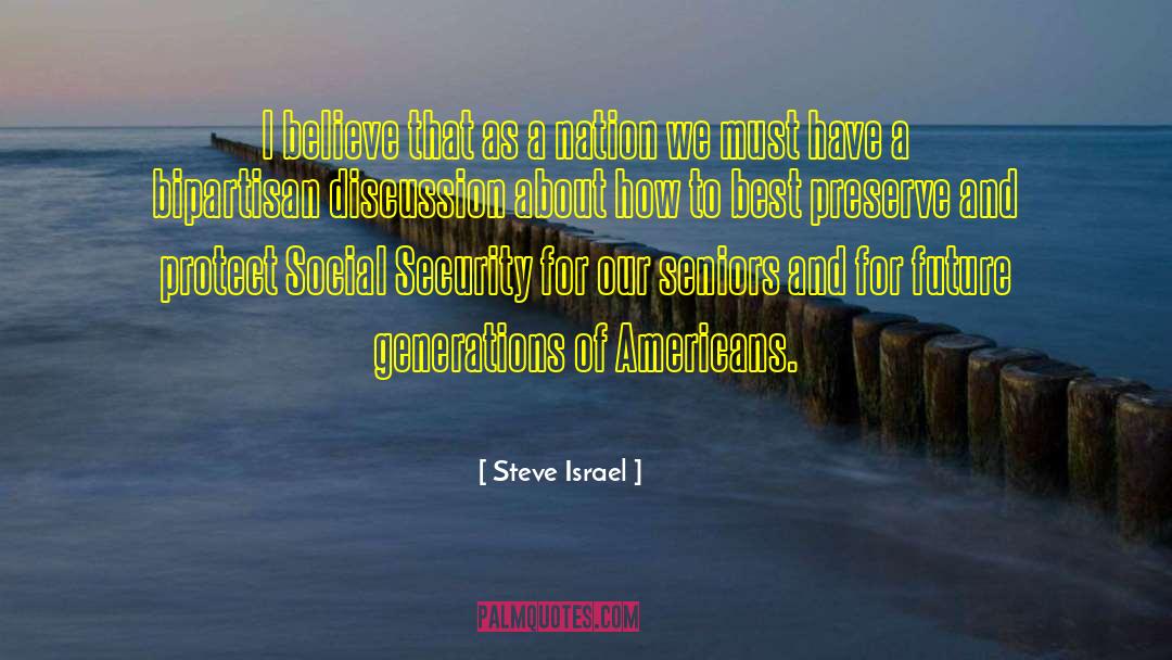 Steve Israel Quotes: I believe that as a