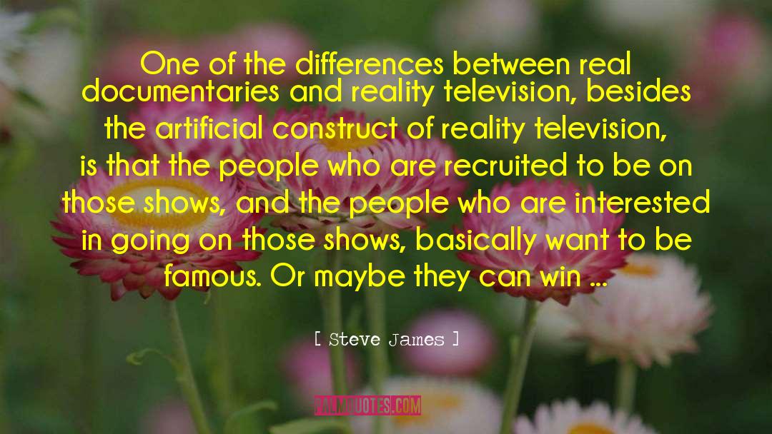 Steve James Quotes: One of the differences between