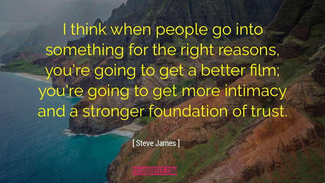 Steve James Quotes: I think when people go