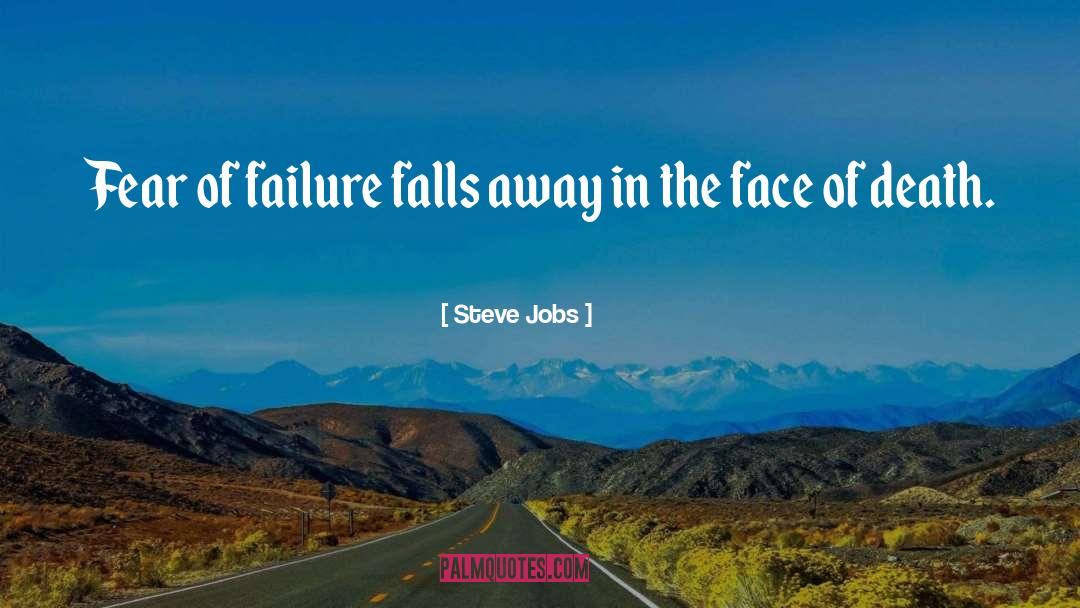Steve Jobs Quotes: Fear of failure falls away