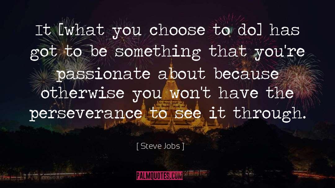 Steve Jobs Quotes: It [what you choose to