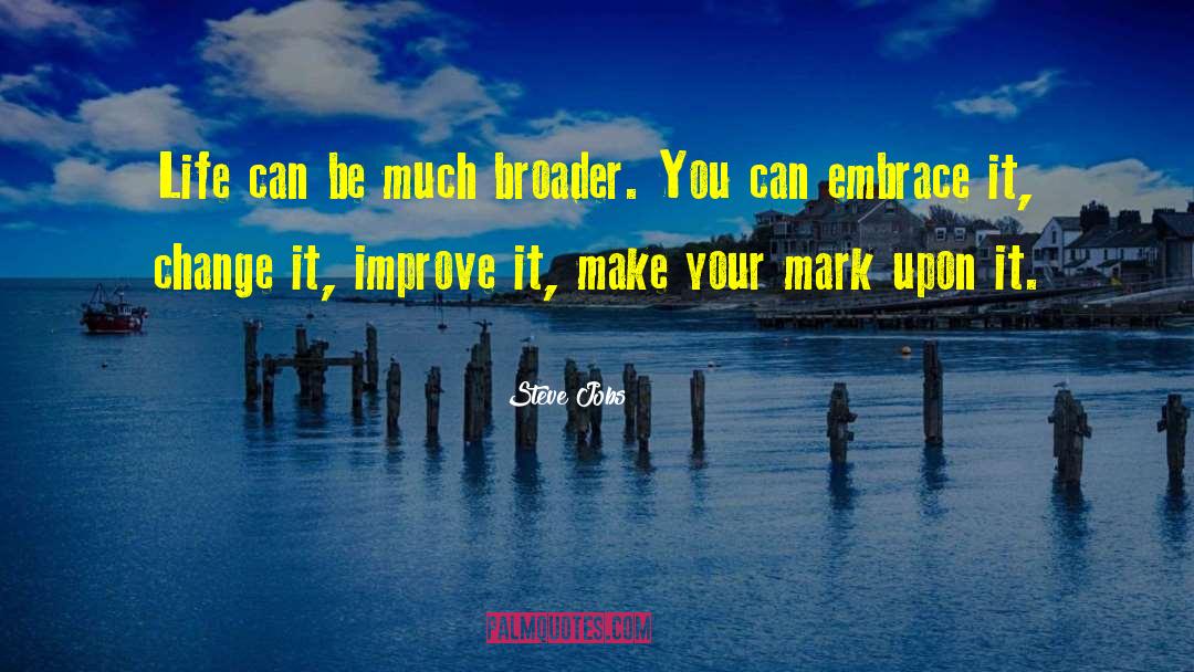 Steve Jobs Quotes: Life can be much broader.