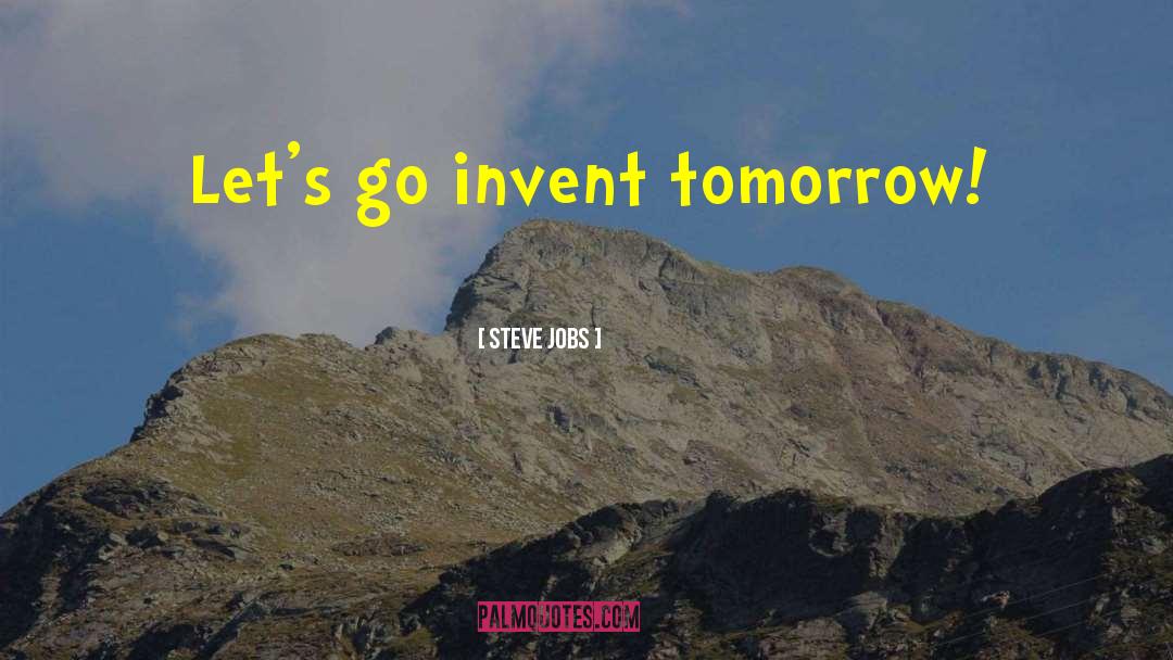Steve Jobs Quotes: Let's go invent tomorrow!