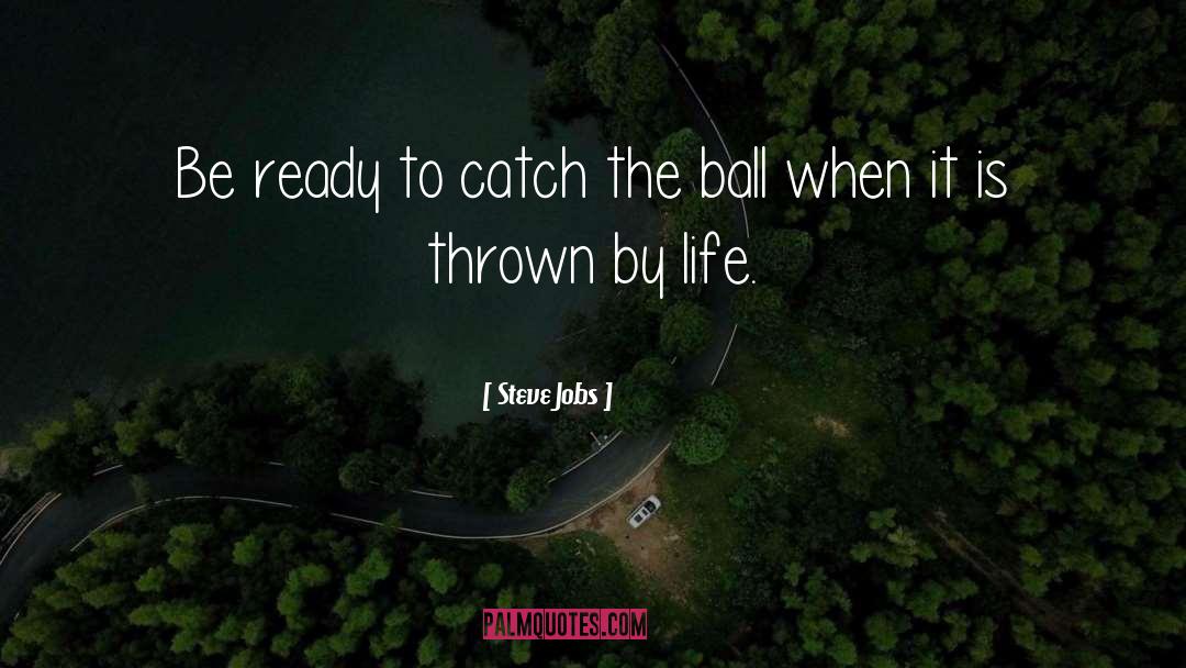 Steve Jobs Quotes: Be ready to catch the