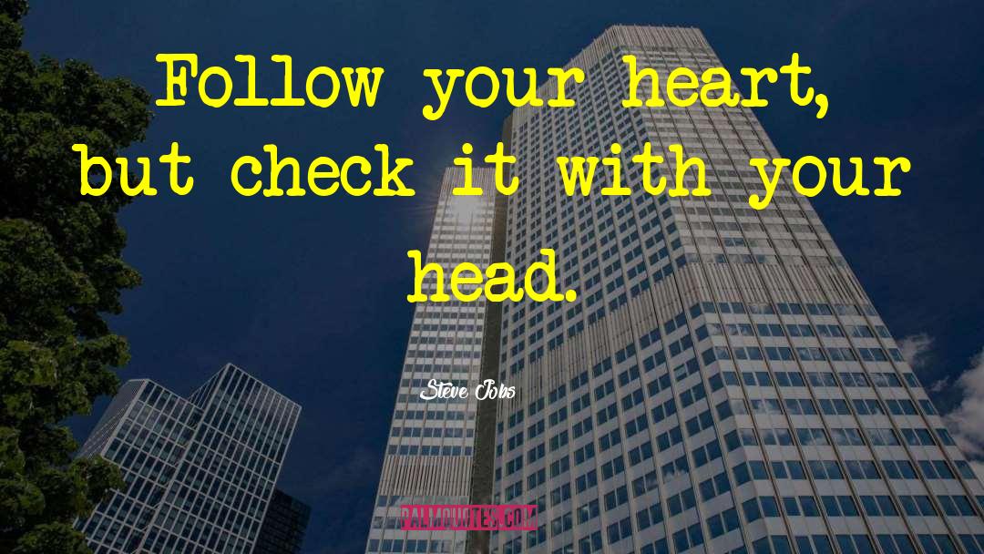 Steve Jobs Quotes: Follow your heart, but check