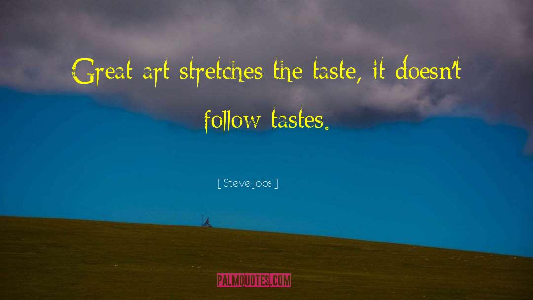 Steve Jobs Quotes: Great art stretches the taste,