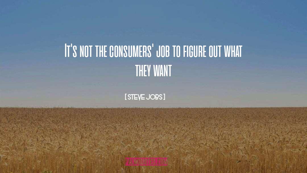 Steve Jobs Quotes: It's not the consumers' job