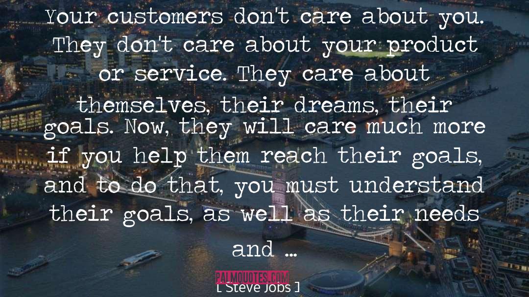 Steve Jobs Quotes: Your customers don't care about