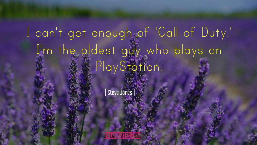 Steve Jones Quotes: I can't get enough of
