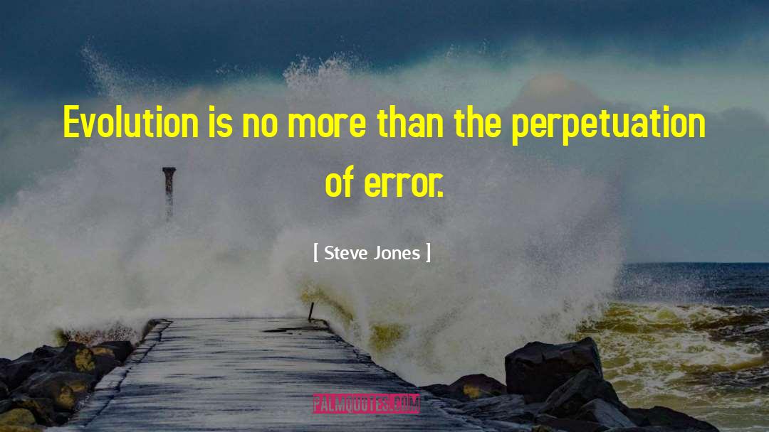 Steve Jones Quotes: Evolution is no more than