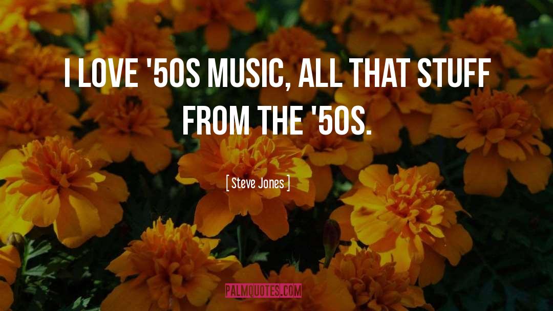 Steve Jones Quotes: I love '50s music, all