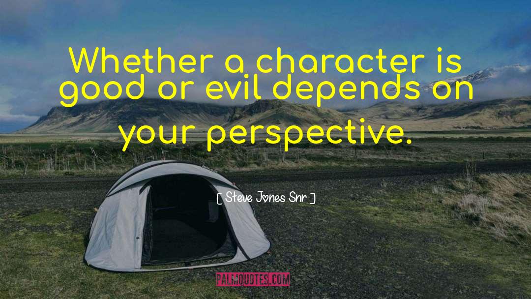 Steve Jones Snr Quotes: Whether a character is good