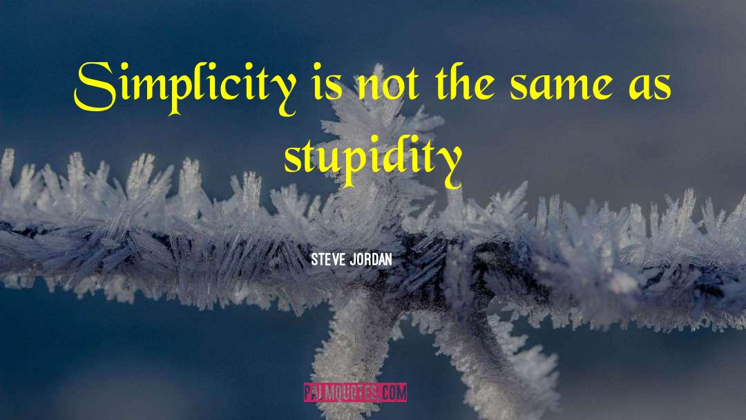Steve Jordan Quotes: Simplicity is not the same