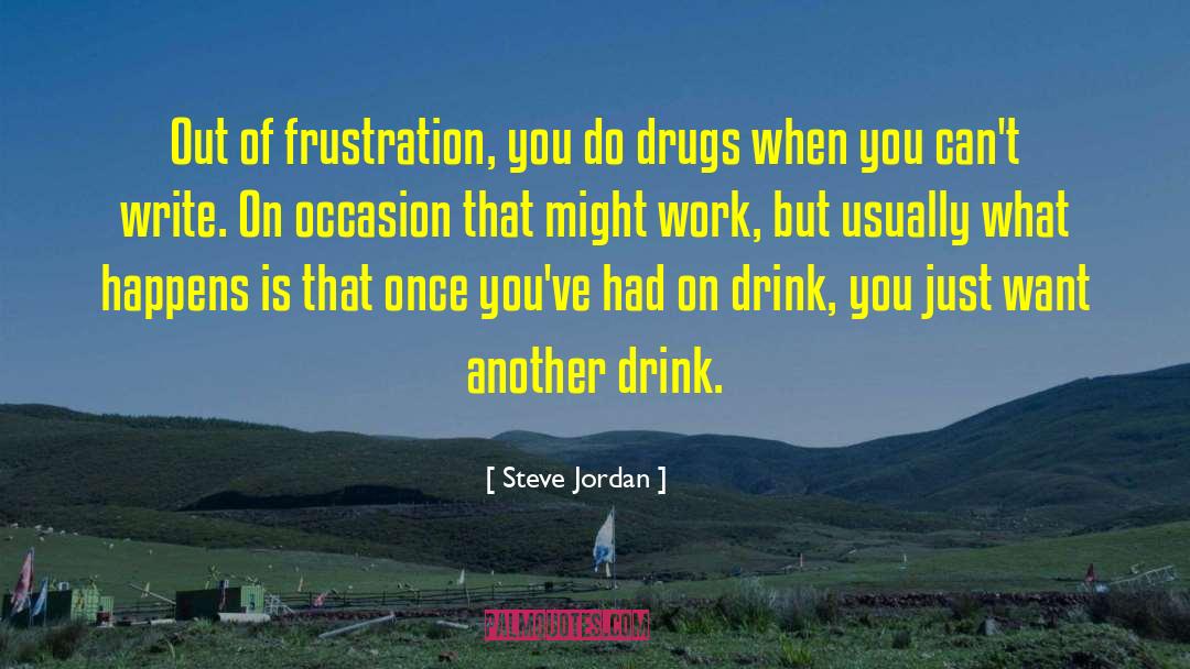Steve Jordan Quotes: Out of frustration, you do