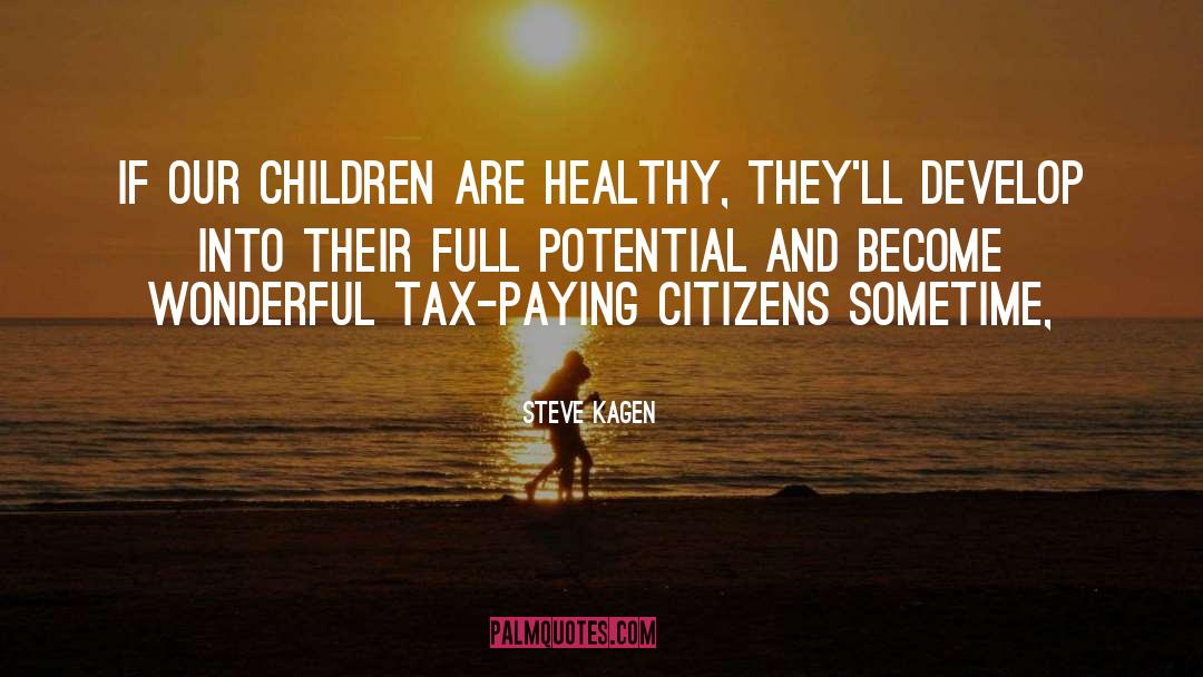 Steve Kagen Quotes: If our children are healthy,