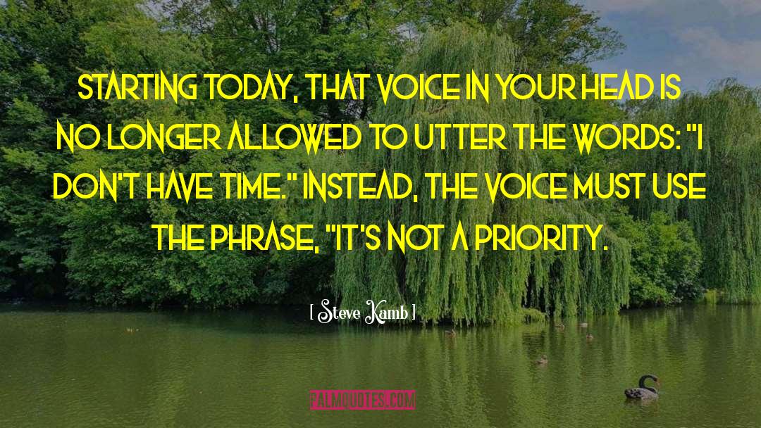 Steve Kamb Quotes: Starting today, that voice in