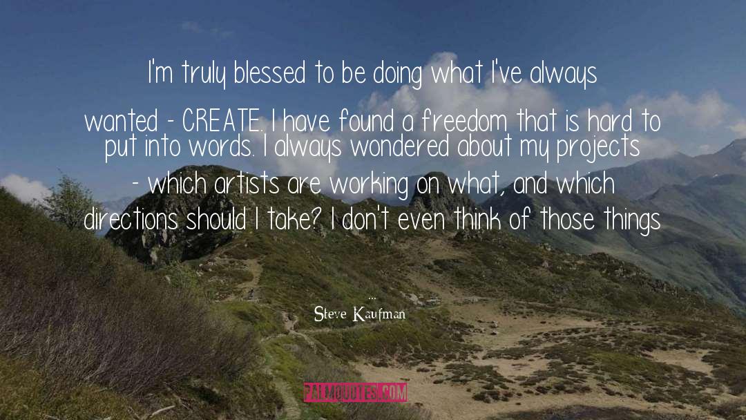 Steve Kaufman Quotes: I'm truly blessed to be