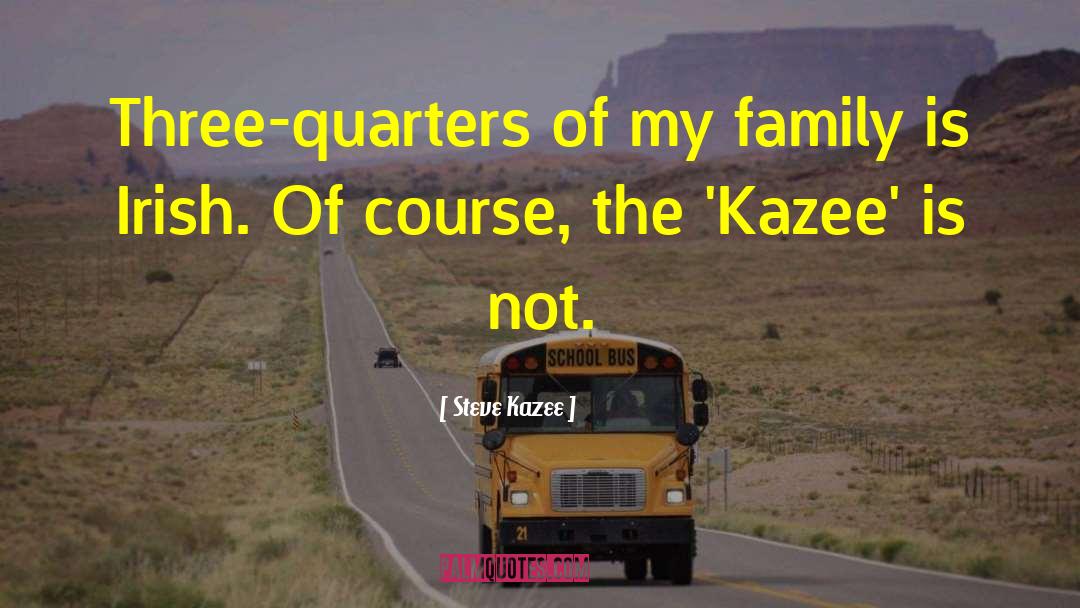 Steve Kazee Quotes: Three-quarters of my family is