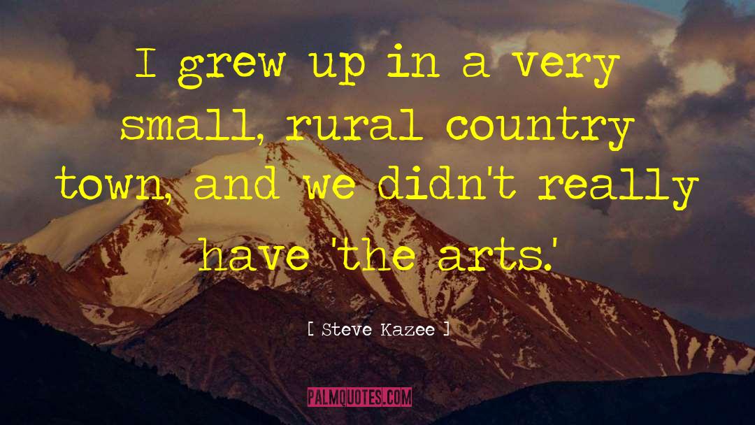 Steve Kazee Quotes: I grew up in a