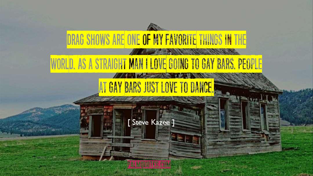 Steve Kazee Quotes: Drag shows are one of