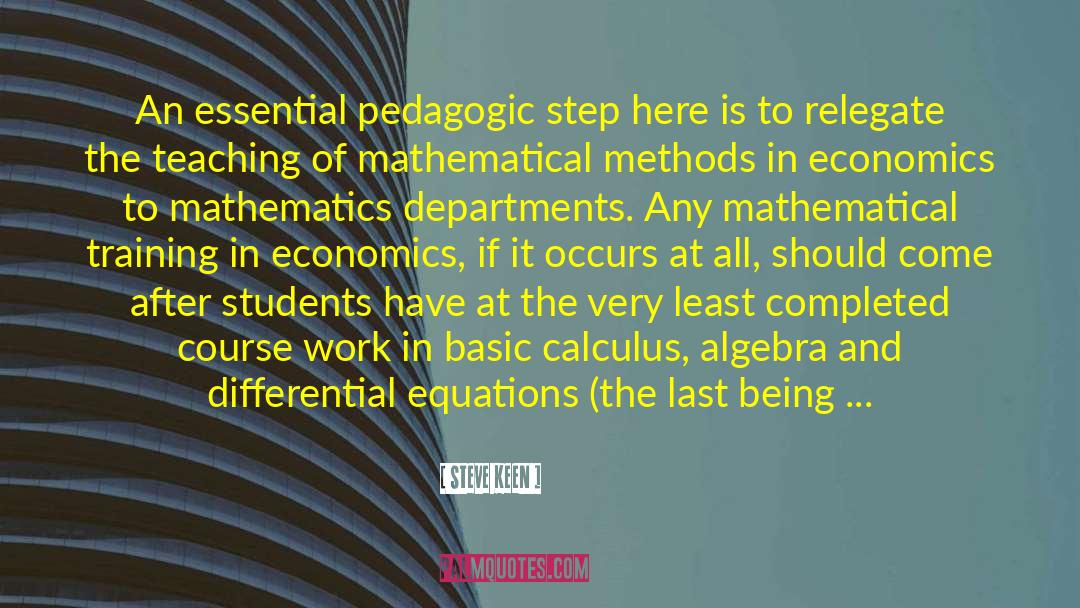 Steve Keen Quotes: An essential pedagogic step here