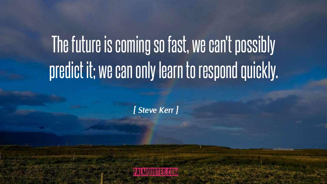 Steve Kerr Quotes: The future is coming so