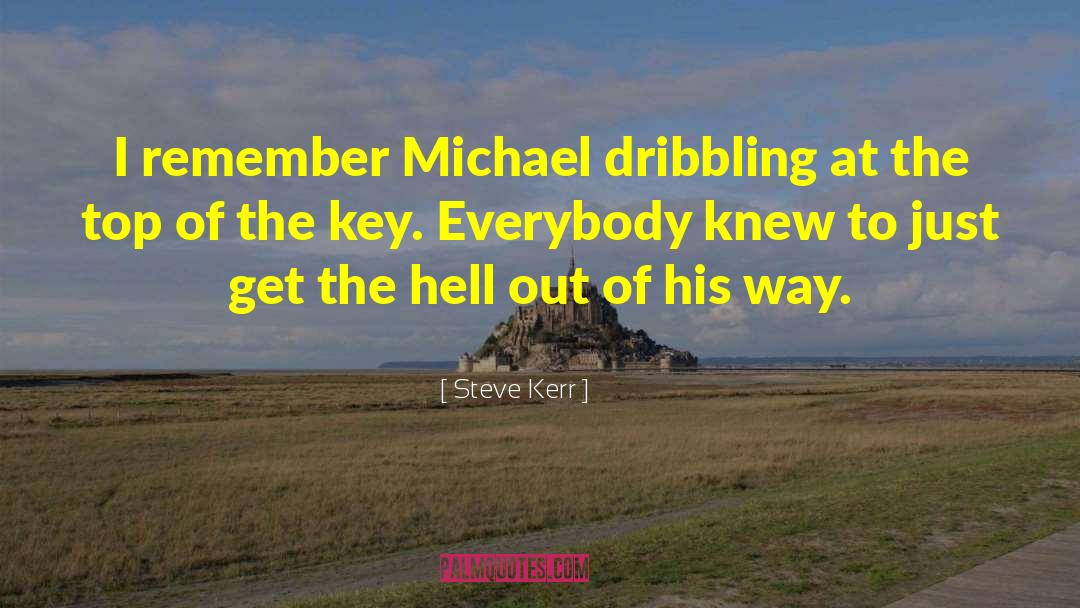 Steve Kerr Quotes: I remember Michael dribbling at