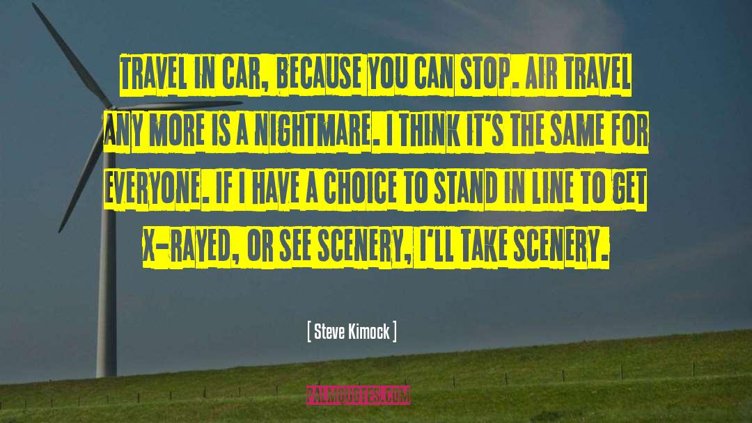 Steve Kimock Quotes: Travel in car, because you