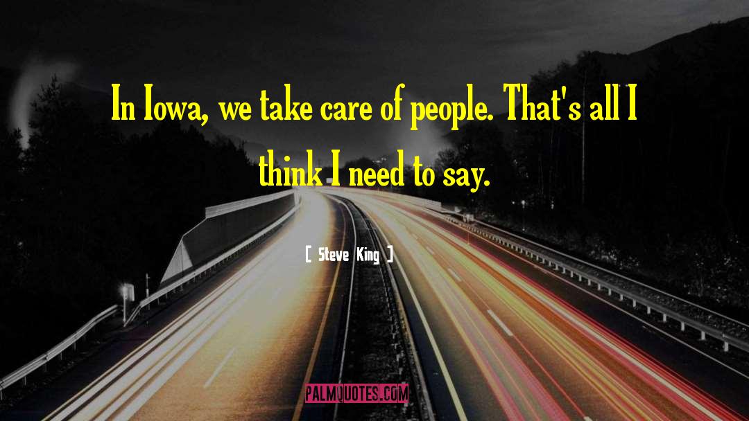 Steve King Quotes: In Iowa, we take care