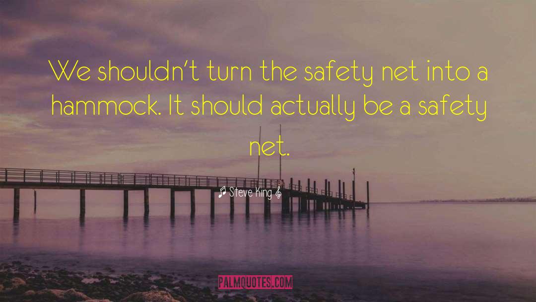 Steve King Quotes: We shouldn't turn the safety