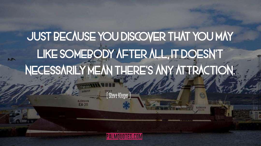 Steve Kluger Quotes: Just because you discover that