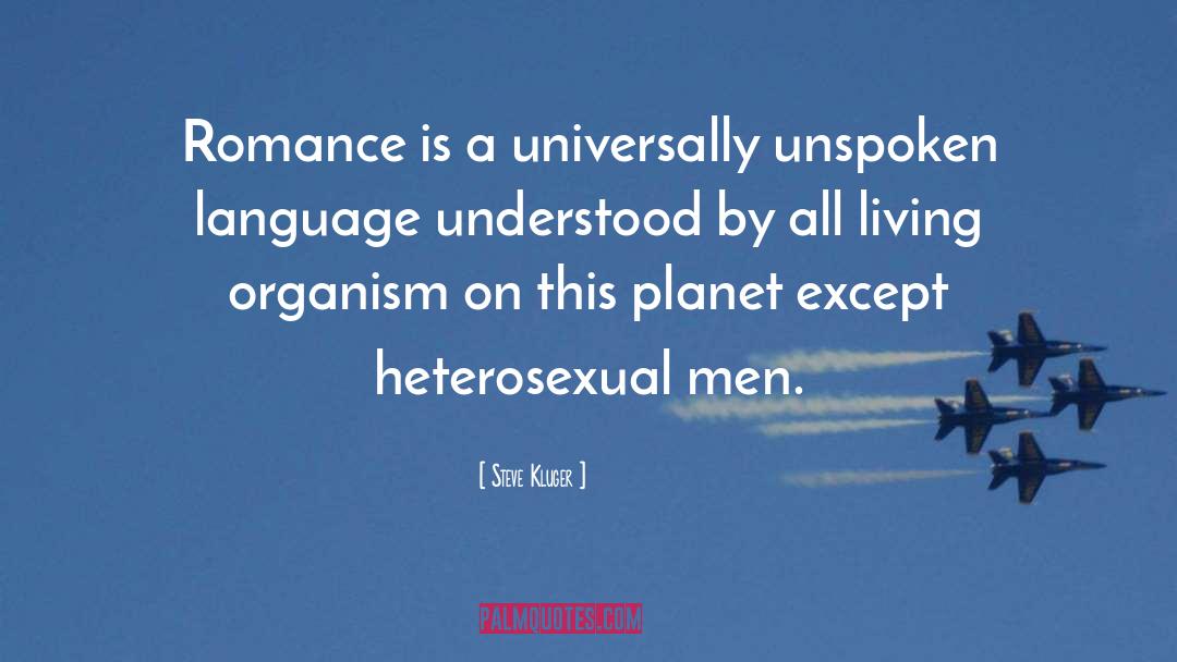 Steve Kluger Quotes: Romance is a universally unspoken