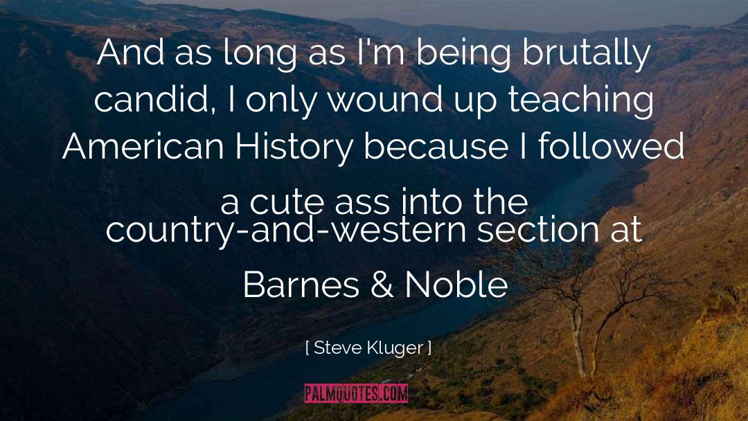 Steve Kluger Quotes: And as long as I'm