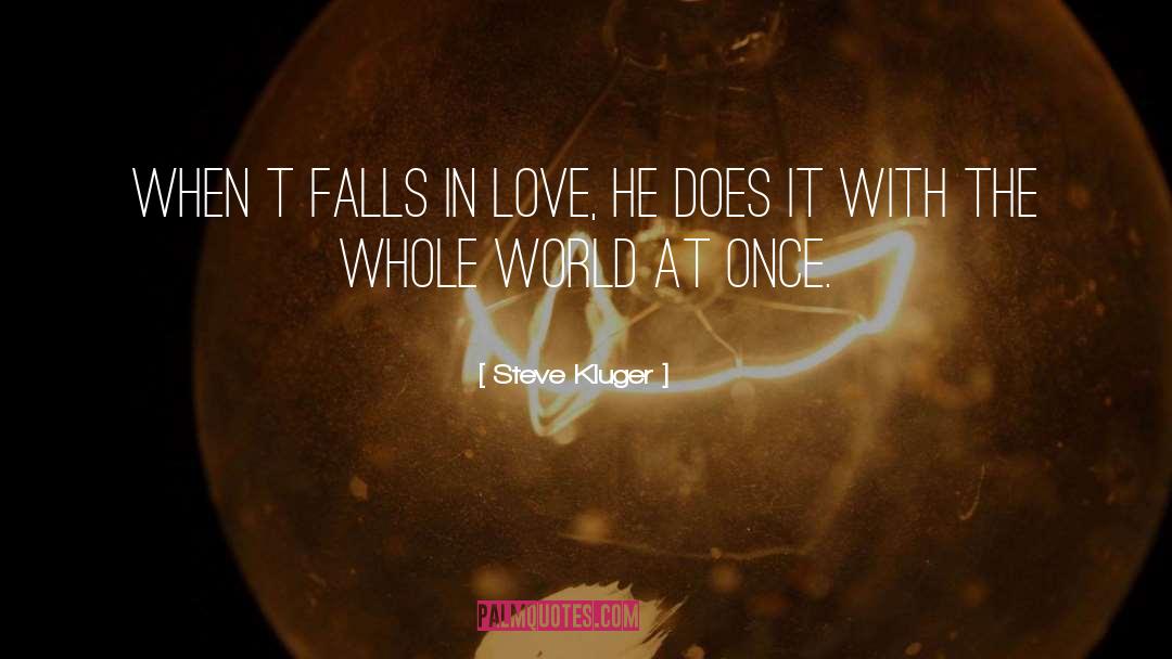 Steve Kluger Quotes: When T falls in love,