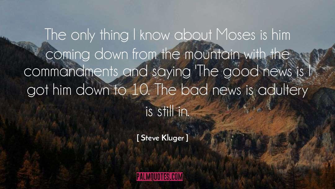 Steve Kluger Quotes: The only thing I know