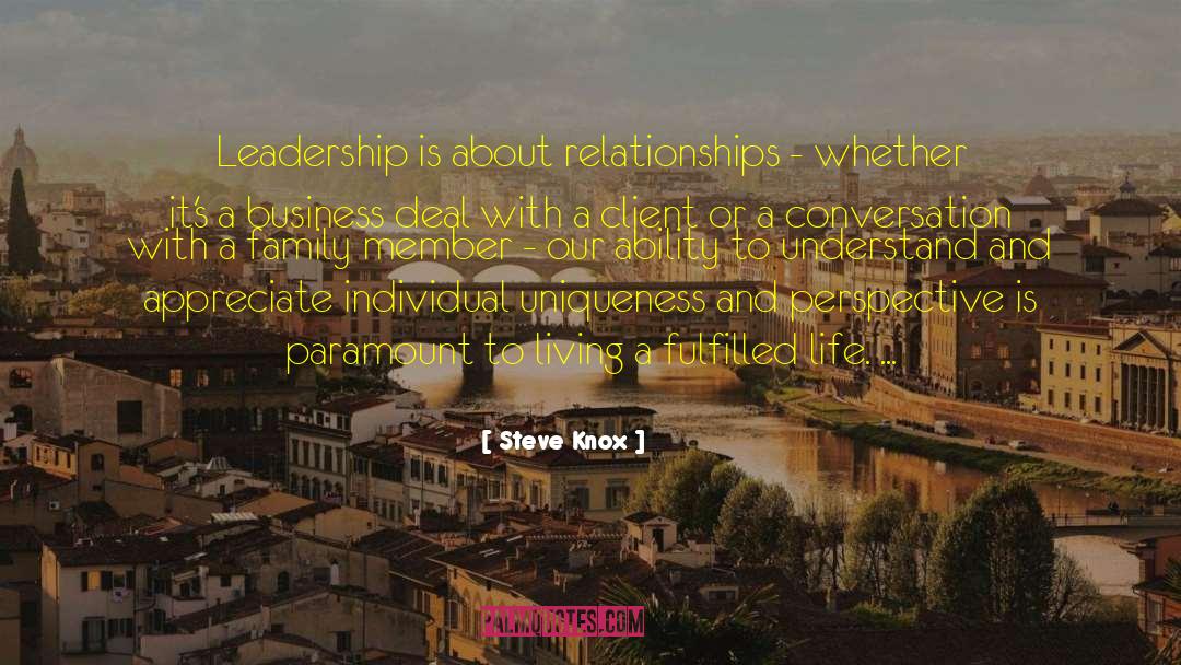 Steve Knox Quotes: Leadership is about relationships -