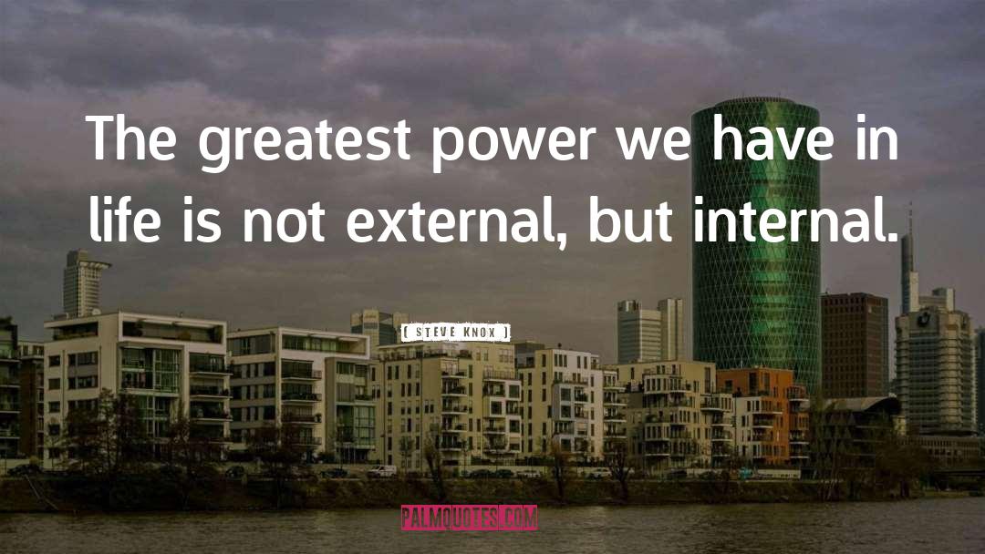 Steve Knox Quotes: The greatest power we have