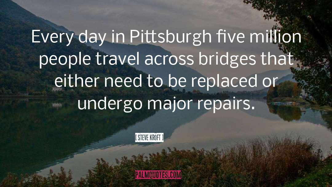 Steve Kroft Quotes: Every day in Pittsburgh five