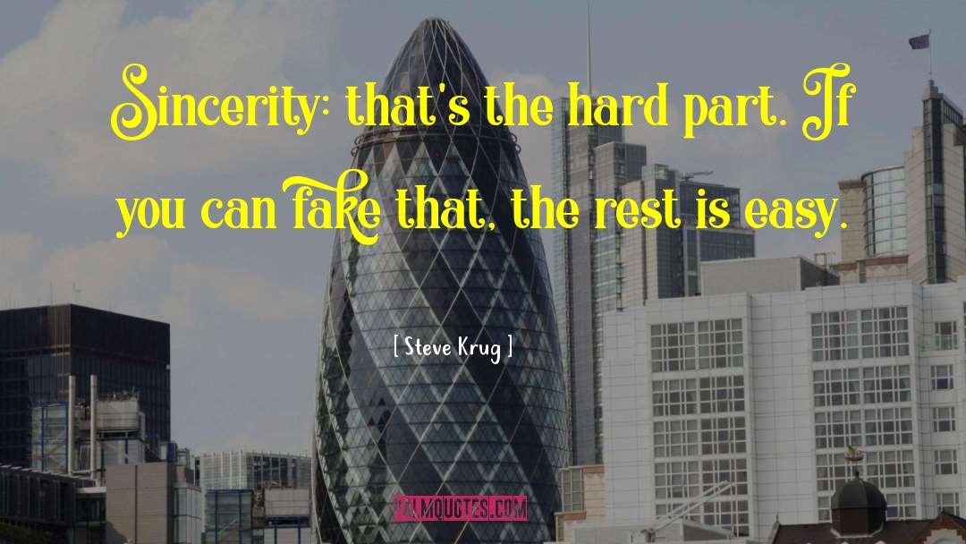 Steve Krug Quotes: Sincerity: that's the hard part.