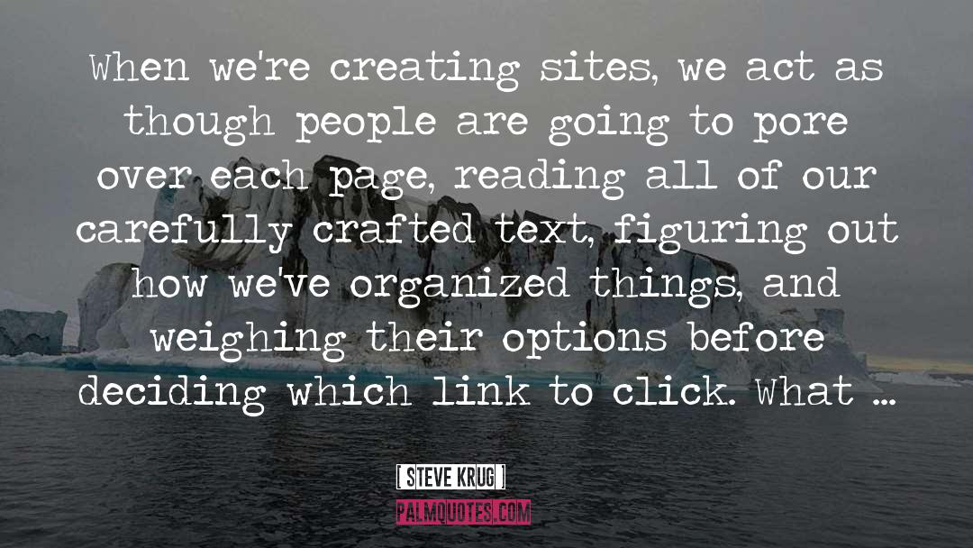 Steve Krug Quotes: When we're creating sites, we