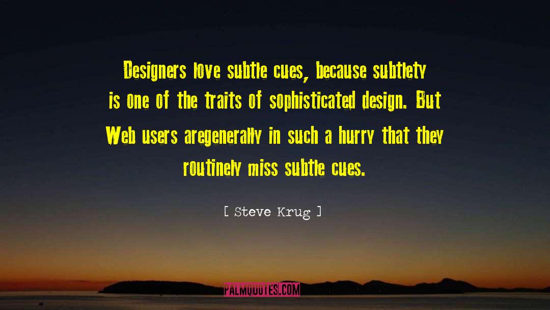 Steve Krug Quotes: Designers love subtle cues, because