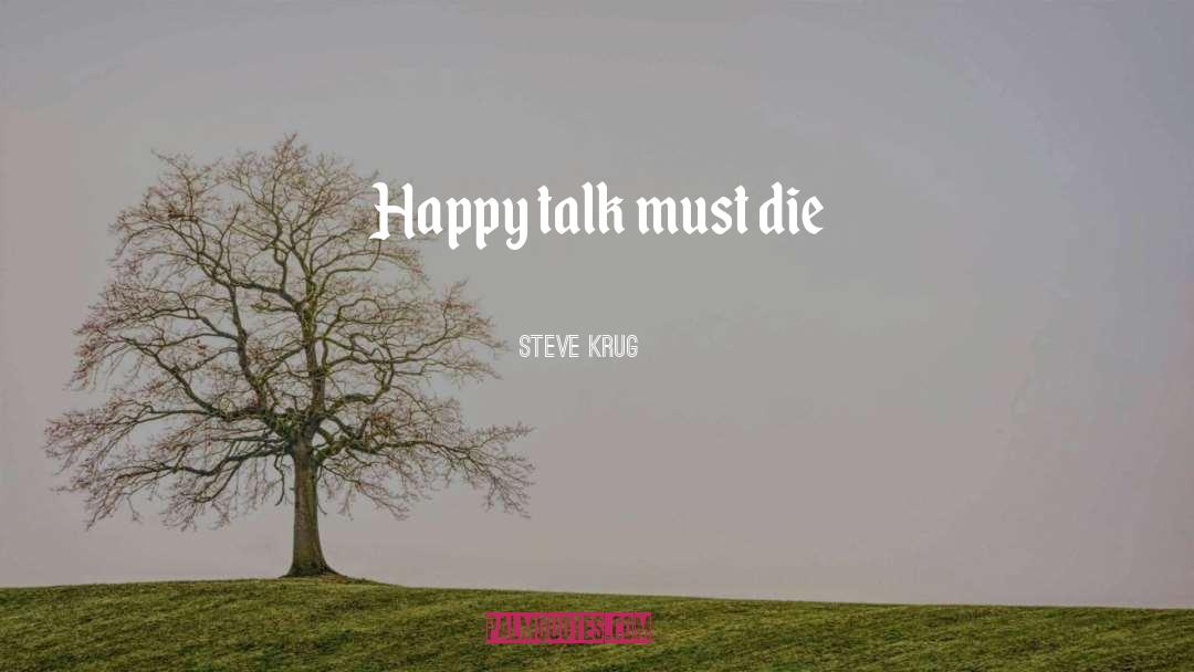 Steve Krug Quotes: Happy talk must die