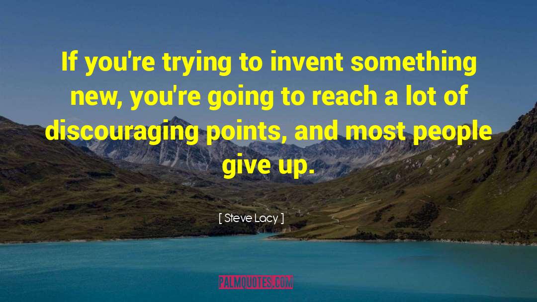 Steve Lacy Quotes: If you're trying to invent