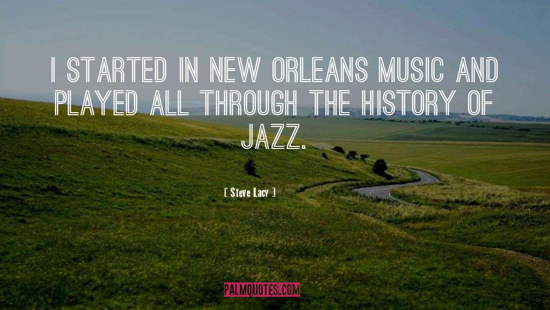 Steve Lacy Quotes: I started in New Orleans