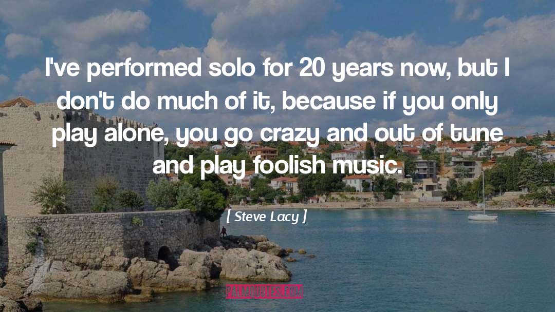 Steve Lacy Quotes: I've performed solo for 20