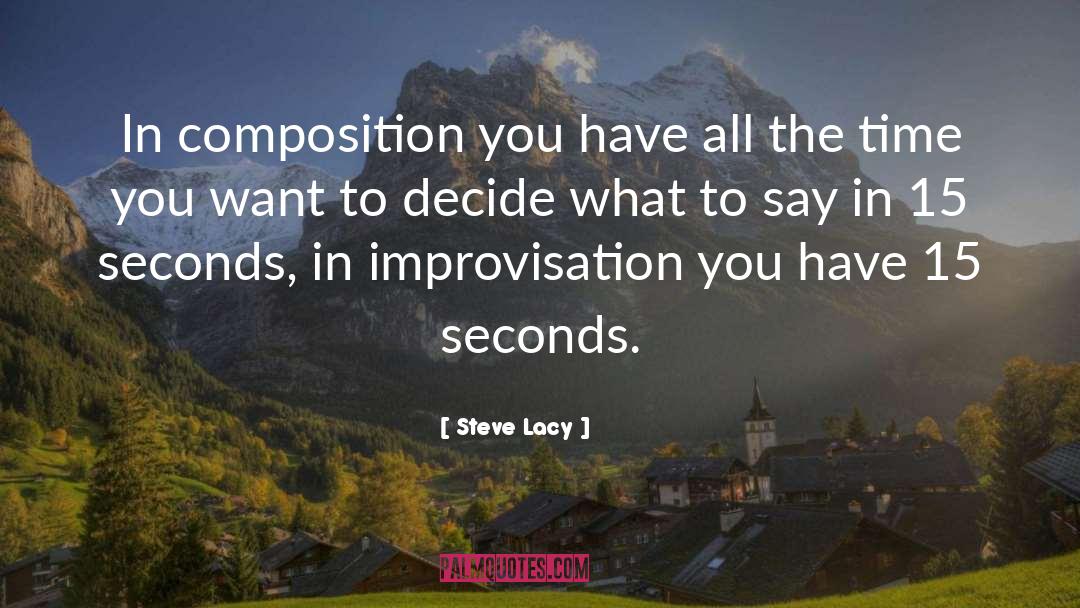 Steve Lacy Quotes: In composition you have all